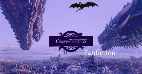 15 Best Game of Thrones Fanfiction Stories .